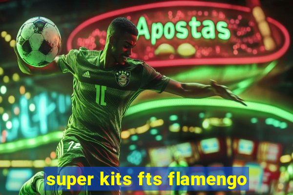 super kits fts flamengo